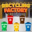 Recycling Factory Story