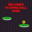 Super Ball Down Master Legends