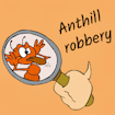 Anthill Robbery Escape